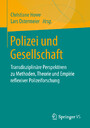 Polizei und Gesellschaft - Transdisziplinäre Perspektiven zu Methoden, Theorie und Empirie reflexiver Polizeiforschung