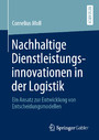 Nachhaltige Dienstleistungsinnovationen in der Logistik - Ein Ansatz zur Entwicklung von Entscheidungsmodellen