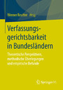 Verfassungsgerichtsbarkeit in Bundesländern - Theoretische Perspektiven, methodische Überlegungen und empirische Befunde