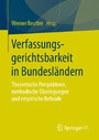 Verfassungsgerichtsbarkeit in Bundesländern - Theoretische Perspektiven, methodische Überlegungen und empirische Befunde