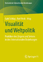 Visualität und Weltpolitik - Praktiken des Zeigens und Sehens in den Internationalen Beziehungen