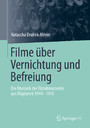 Filme über Vernichtung und Befreiung - Die Rhetorik der Filmdokumente aus Majdanek 1944-1945