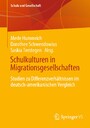 Schulkulturen in Migrationsgesellschaften - Studien zu Differenzverhältnissen im deutsch-amerikanischen Vergleich