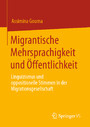 Migrantische Mehrsprachigkeit und Öffentlichkeit - Linguizismus und oppositionelle Stimmen in der Migrationsgesellschaft