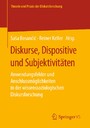 Diskurse, Dispositive und Subjektivitäten - Anwendungsfelder und Anschlussmöglichkeiten in der wissenssoziologischen Diskursforschung