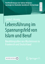 Lebensführung im Spannungsfeld von Islam und Beruf - Berufsbiografien von Musliminnen in Frankreich und Deutschland