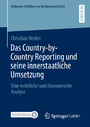 Das Country-by-Country Reporting und seine innerstaatliche Umsetzung - Eine rechtliche und ökonomische Analyse
