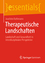 Therapeutische Landschaften - Landschaft und Gesundheit in interdisziplinärer Perspektive