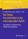 Der Faktor Persönlichkeit in der internationalen Politik - Perspektiven aus Wissenschaft, Politik und Journalismus