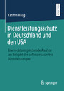 Dienstleistungsschutz in Deutschland und den USA - Eine rechtsvergleichende Analyse am Beispiel der softwarebasierten Dienstleistungen