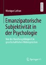 Emanzipatorische Subjektivität in der Psychologie - Von der Handlungsfähigkeit in gesellschaftlichen Widersprüchen
