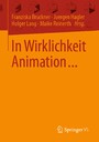 In Wirklichkeit Animation... - Beiträge zur deutschsprachigen Animationsforschung