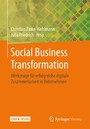 Social Business Transformation - Werkzeuge für erfolgreiche digitale Zusammenarbeit in Unternehmen