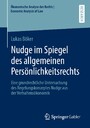 Nudge im Spiegel des allgemeinen Persönlichkeitsrechts - Eine grundrechtliche Untersuchung des Regelungskonzeptes Nudge aus der Verhaltensökonomik