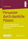 Persuasion durch räumliche Präsenz - Eine Systematisierung und empirische Prüfung der persuasiven Mechanismen