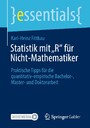 Statistik mit 'R' für Nicht-Mathematiker - Praktische Tipps für die quantitativ-empirische Bachelor-, Master- und Doktorarbeit