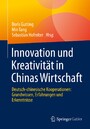 Innovation und Kreativität in Chinas Wirtschaft - Deutsch-chinesische Kooperationen: Grundwissen, Erfahrungen und Erkenntnisse