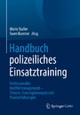 Handbuch polizeiliches Einsatztraining - Professionelles Konfliktmanagement - Theorie, Trainingskonzepte und Praxiserfahrungen