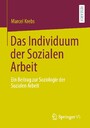 Das Individuum der Sozialen Arbeit - Ein Beitrag zur Soziologie der Sozialen Arbeit