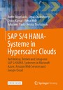 SAP S/4 HANA-Systeme in Hyperscaler Clouds - Architektur, Betrieb und Setup von S/4HANA-Systemen in Microsoft Azure, Amazon Web Services und Google Cloud