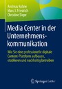 Media Center in der Unternehmenskommunikation - Wie Sie eine professionelle digitale Content-Plattform aufbauen, etablieren und nachhaltig betreiben