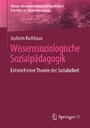 Wissenssoziologische Sozialpädagogik - Entwurf einer Theorie der Sozialarbeit