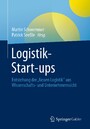 Logistik-Start-ups - Entstehung der 'Neuen Logistik' aus Wissenschafts- und Unternehmenssicht
