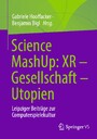 Science MashUp: XR – Gesellschaft – Utopien - Leipziger Beiträge zur Computerspielekultur