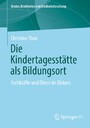 Die Kindertagesstätte als Bildungsort - Fachkräfte und Eltern im Diskurs