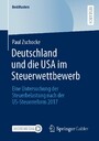 Deutschland und die USA im Steuerwettbewerb - Eine Untersuchung der Steuerbelastung nach der US-Steuerreform 2017