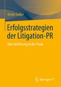 Erfolgsstrategien der Litigation-PR - Eine Einführung in die Praxis