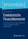 Evolutorische Finanzökonomie - Ein Plädoyer für eine neue Sichtweise der Finanzmärkte und ihrer Institutionen