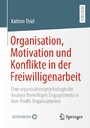 Organisation, Motivation und Konflikte in der Freiwilligenarbeit - Eine organisationspsychologische Analyse freiwilligen Engagements in Non-Profit-Organisationen
