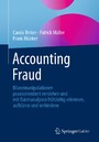 Accounting Fraud - Bilanzmanipulationen praxisorientiert verstehen und mit Datenanalysen frühzeitig erkennen, aufklären und verhindern
