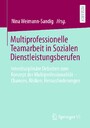Multiprofessionelle Teamarbeit in Sozialen Dienstleistungsberufen - Interdisziplinäre Debatten zum Konzept der Multiprofessionalität - Chancen, Risiken, Herausforderungen