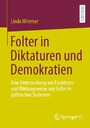 Folter in Diktaturen und Demokratien - Eine Untersuchung von Funktions- und Wirkungsweise von Folter in politischen Systemen