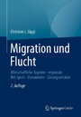 Migration und Flucht - Wirtschaftliche Aspekte - regionale Hot Spots - Dynamiken - Lösungsansätze