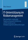 IT-Unterstützung im Risikomanagement - Eine qualitativ-empirische Studie zur Auswahl, Einführung und Verwendung von Risikomanagementsoftwarelösungen
