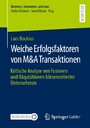 Weiche Erfolgsfaktoren von M&A Transaktionen - Kritische Analyse von Fusionen und Akquisitionen börsennotierter Unternehmen