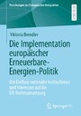 Die Implementation europäischer Erneuerbare-Energien-Politik - Der Einfluss nationaler Institutionen und Interessen auf die EU-Rechtsumsetzung