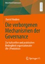 Die verborgenen Mechanismen der Governance - Zur kulturellen und praktischen Bedingtheit organisationaler (Re-)Produktion