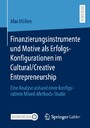 Finanzierungsinstrumente und Motive als Erfolgs-Konfigurationen im Cultural/Creative Entrepreneurship - Eine Analyse anhand einer konfigurativen Mixed-Methods-Studie
