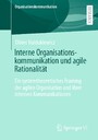 Interne Organisationskommunikation und agile Rationalität - Ein systemtheoretisches Framing der agilen Organisation und ihrer internen Kommunikationen