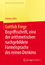 Gottlob Frege - Begriffsschrift, eine der arithmetischen nachgebildete Formelsprache des reinen Denkens