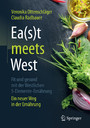 Ea(s)t meets West - Fit und gesund mit der Westlichen 5-Elemente-Ernährung - Ein neuer Weg in der Ernährung