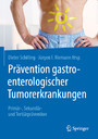 Prävention gastroenterologischer Tumorerkrankungen - Primär-, Sekundär- und Tertiärprävention