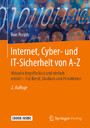 Internet, Cyber- und IT-Sicherheit von A-Z - Aktuelle Begriffe kurz und einfach erklärt - Für Beruf, Studium und Privatleben