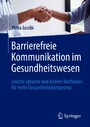 Barrierefreie Kommunikation im Gesundheitswesen - Leichte Sprache und andere Methoden für mehr Gesundheitskompetenz