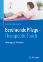 Berührende Pflege - Therapeutic Touch - Wirkung und Techniken