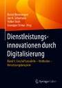 Dienstleistungsinnovationen durch Digitalisierung - Band 1: Geschäftsmodelle - Methoden - Umsetzungsbeispiele